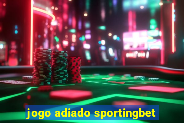 jogo adiado sportingbet